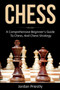 Chess : A Comprehensive Beginner's Guide to Chess, and Chess Strategy by Jordan Priestly - Paperback