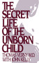 The Secret Life of the Unborn Child : How You Can Prepare Your Baby for a Happy, Healthy Life