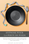 Hypnose pour la perte de poids : Perte de poids rapide grace a l'auto-hypnose pour retrouver l'estime de soi et arreter de manger de facon emotionnelle