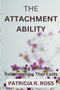 The Attachment Ability : Building Intimate Relationships That Lasts