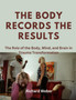 The Body Records the Results : The Role of the Body, Mind, and Brain in Trauma Transformation