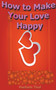 How to Make Your Love Happy
