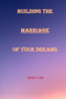 Building the Marriage of Your Dreams : Developing a Fantastic Marriage