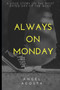 Always on Monday : A Love Story on the Most Hated Day of the Week