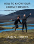 How to Know Your Partner Desires : Proven ways to know what your partner really want