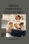 Single parenting that works : 11 common single mom problems and possible solutions