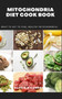Mitochondria Diet Cook Book : What To Eat To Fuel Healthy Mitochondrial