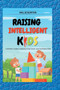 Raising Intelligent Kids : A Mindful Guide to Raising Kind, Smart, and Confident Kids