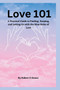 Love 101 : A Practical Guide to Finding, Keeping, and Letting Go with the Nine Rules of Love Love 101 : A Practical Guide to Finding, Keeping, and Letting Go with the Nine Rules of Love