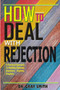 How To Deal With Rejection : A Practical Approach to Handling Rejection Anywhere, Anytime, Anyplace