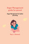 Anger management guide for parent : Anger management for better parenting