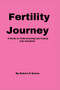Fertility Journey : A Guide to Understanding and Coping with Infertility