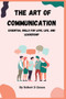 The Art of Communication : Essential Skills for Love, Life, and Leadership
