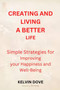 Creating and Living a Better Life : Simple strategies for Improving your Happiness and Well-Being
