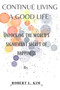 Continue Living a Good Life : Unlocking the world's significant secret of happiness
