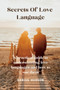 Secrets of Love languages : A practical guide to understanding love languages and how to use them