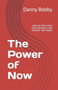 The Power of Now : How to Overcome Procrastination and Achieve Your Goals