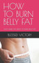How to Burn Belly Fat : Easy Guide on Ways to Burn Belly Fat