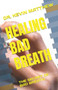 HEALING BAD BREATH : THE SECRET OF BAD BREATH