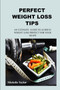 Weight Loss Tips : An Ultimate Guide to Achieve Weight Loss Perfect for Your Shape