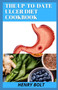 The Up-To-Date Ulcer Diet Cookbook : The 50+ Mouth-Watering, Healthy Recipes To Cure Ulcer