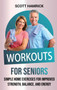 Workouts for Seniors : Simple Home Exercises for Improved Strength, Balance, and Energy