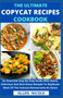 The Ultimate Copycat Recipes Cookbook : An Essential Step By Step Guide With Quick, Delicious And Nutritious Recipes To Replicate Most Of The Famous Restaurants At Home