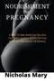 Genuine Nourishment for Pregnancy : A Step To Step Guide For You And Your Baby On Your Choice Of Food From The First Month Till Delivery
