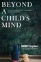 Beyond a Child's Mind : A Deeper Understanding of The Behaviours and Our Relationship