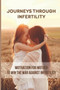 Journeys Through Infertility : Motivation For Mother To Win The War Against Infertility