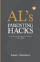 AL's PARENTING HACKS : Simple Parenting Nuggets for Raising a Great Child!