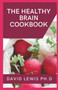 The Healthy Brain Cookbook : Recipes To Boost Brain Health