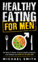 Healthy Eating for Men : Get Back in Shape, Prevent Health problems, Lose Weight and Stay Fit at Any Age Healthy Eating for Men : Get Back in Shape, Prevent Health problems, Lose Weight and Stay Fit at Any Age