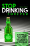 Stop Drinking Forever : The Sober Survival Guide with the 7 Day Alcohol Detox Plan to Free Yourself from Alcohol for Good. Quit Drinking the Easy Way and Start Living
