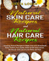 Natural Skin Care and Natural Hair Care : Amazing Natural Recipes to Make your own Homemade Body butters, Face masks, Body scrubs and Lotions for Beauty and Care of your Body and Hair