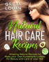 Natural Hair Care Recipes : Amazing Recipes to Make your own Natural Homemade Lotions for Beauty and Care of your Hair