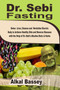 Dr. Sebi Fasting : Detox Liver, Cleanse and Revitalize Electric Body to Achieve Slim Reverse Diseases with the Help of Dr. Sebi's Alkaline Diets & Herbs