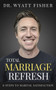 Total Marriage Refresh : 6 Steps to Marital Satisfaction