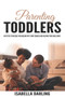 Parenting Toddlers : Effective Strategies for Dealing With Your Toddler and Helping Your Child Grow