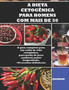 A Dieta Cetogenica Para Homens Com Mais de 50 : O guia completo para um estilo de vida cetogenico, para perda de peso saudavel, maior longevidade, +65 receitas deliciosas: