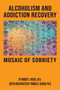 Alcoholism & Addiction Recovery Part 3 : Mosaic Of Sobriety