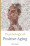 Psychology of Positive Aging : Life Stories about 50-plus Happiness and Growth