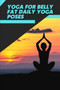 Yoga for Belly Fat Daily Yoga Poses : Workout Fitness Wight Loss