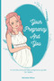 Your Pregnancy And You : A concise and portable pregnancy guide for ladies