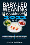 Baby-Led Weaning Cookbook 2022 : 80+ Baby-Led Feeding Recipes for the Littles and Beyond