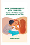 How to Communicate with Your Kids : Keys to a Healthier, Happier Relationship with Your Kids
