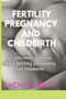 Fertility, Pregnancy and Childbirth : All You Need to Know about Fertility, Pregnancy and Childbirth