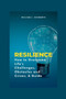 Resilience : How to Overcome Life's Challenges, Obstacles and Crises; A Guide