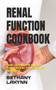 Renal Function Cookbook : The Ultimate Diet Cookbook for Kidney Disease