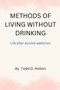 Methods of living without drinking : Life after alcohol addiction